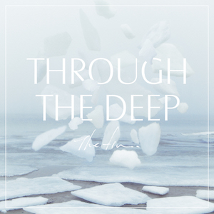 『Through The Deep』